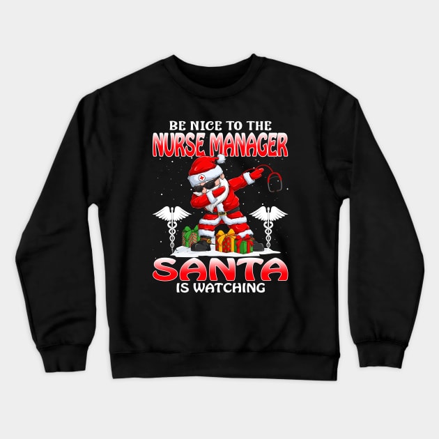 Be Nice To The Nurse Manager Santa is Watching Crewneck Sweatshirt by intelus